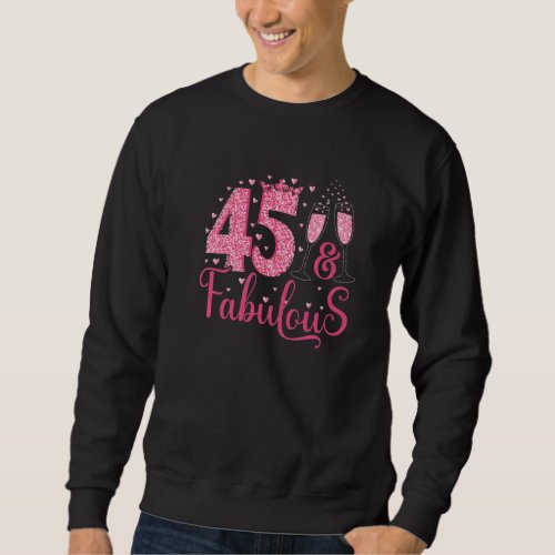 45  Fabulous Queen Crown 45 Year Old 45th Birthda Sweatshirt