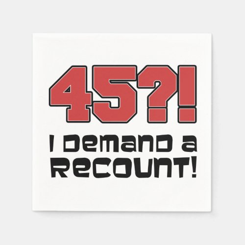 45 I Demand A Recount Funny Birthday Party Napkins