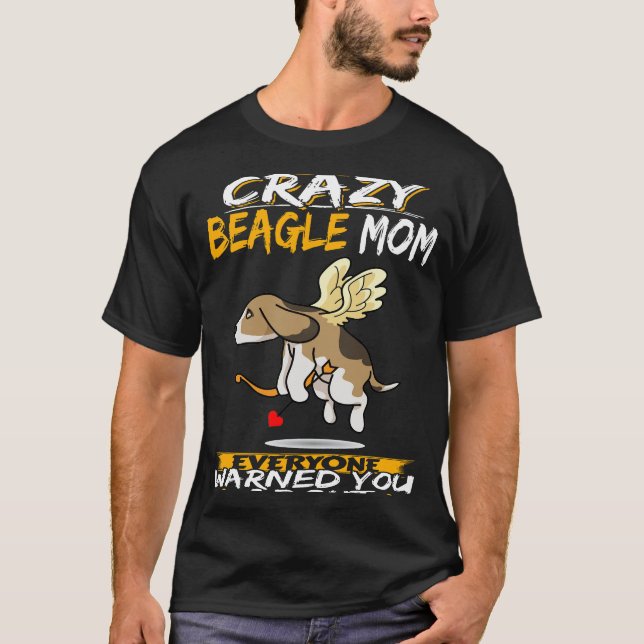 45 I'm The Crazy Beagle Mom T-Shirt (Front)