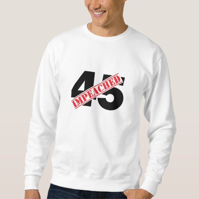 45 Impeached Sweatshirt (Front)