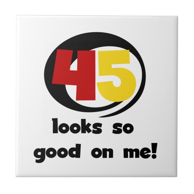 45 Looks So Good On Me T shirts and Gifts Ceramic Tile (Front)