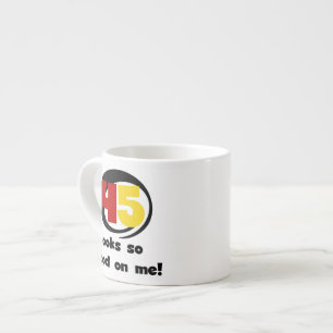 45 Looks So Good On Me T shirts and Gifts Espresso Cup