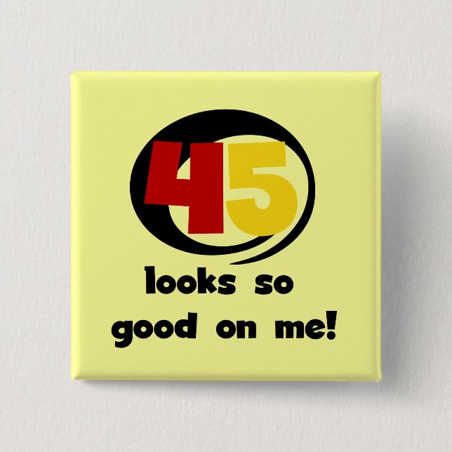 45 Looks So Good On Me T shirts and Gifts Pinback Button (Front)