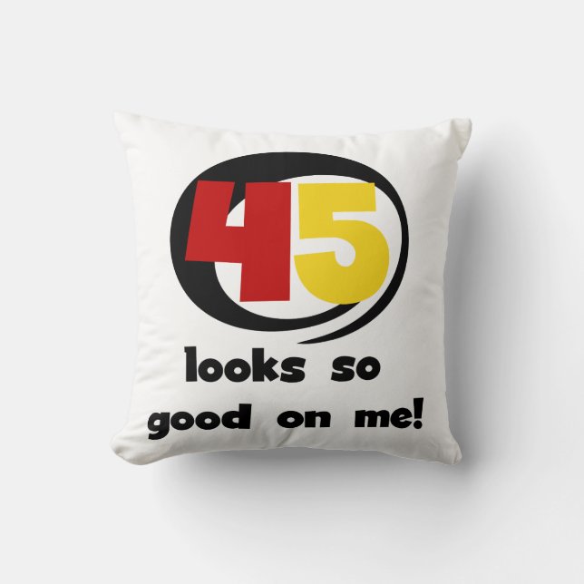 45 Looks So Good On Me T shirts and Gifts Throw Pillow (Front)