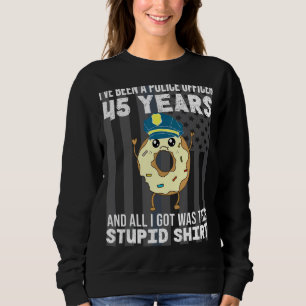 45 Year Police Officer Anniversary 45 Years Of Ser Sweatshirt
