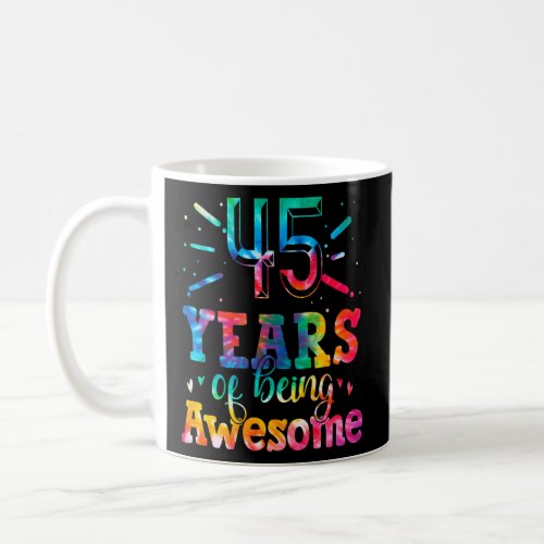 45 Years Of Being Awesome Tie Dye 45 Years Old 45t Coffee Mug
