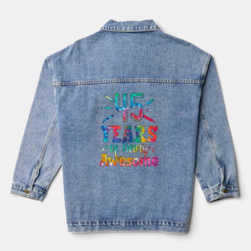 45 Years Of Being Awesome Tie Dye 45 Years Old 45t Denim Jacket