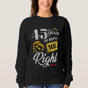 45 Years Of Being Mr. Right Funny Couple Wedding A Sweatshirt
