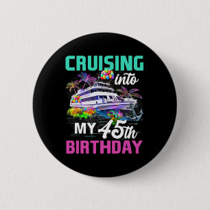 45 Years Old Birthday Cruise Cruising Into My 45th Button