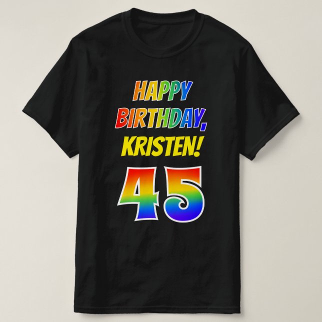 45th Birthday — Bold, Fun, Rainbow 45, Custom Name T-Shirt (Design Front)