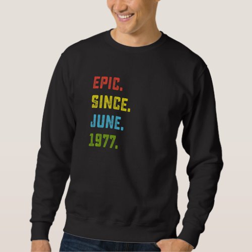 45th Birthday  Epic Since June 1977 45 Years Old Sweatshirt