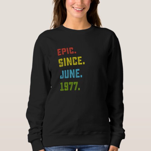 45th Birthday  Epic Since June 1977 45 Years Old Sweatshirt