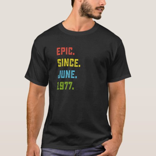 45th Birthday  Epic Since June 1977 45 Years Old T_Shirt