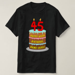 45th Birthday — Fun Cake & Candles, w/ Custom Name T-Shirt