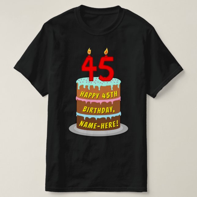 45th Birthday — Fun Cake & Candles, w/ Custom Name T-Shirt (Design Front)