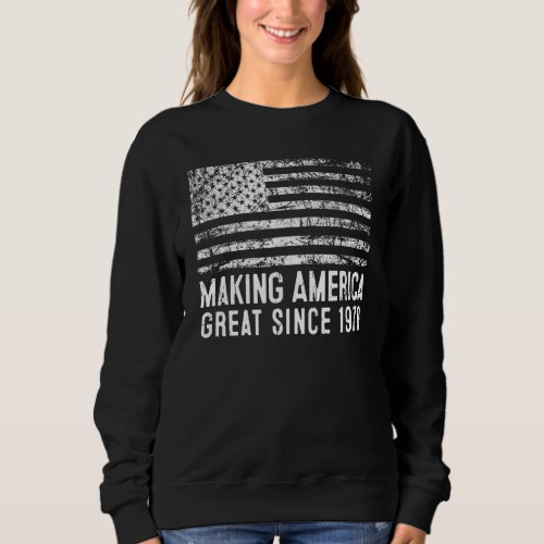 45th Birthday Making America Great Since 1978 Sweatshirt