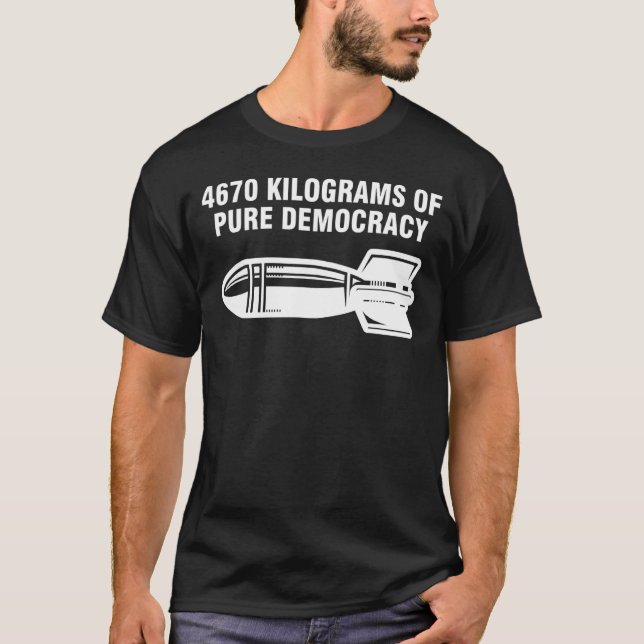 4670 kilograms of pure democracy T-Shirt (Front)