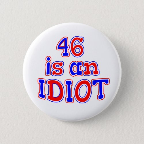 46 Joe Biden IS AN IDIOT Button