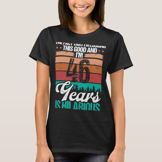 46 Year Old Looking this Good Humor  46 Birthday T-Shirt (Front)