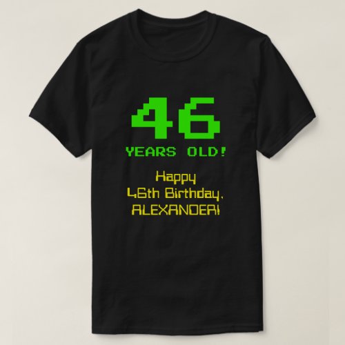 46th Birthday Fun 8_Bit Look Nerdy  Geeky 46 T_Shirt