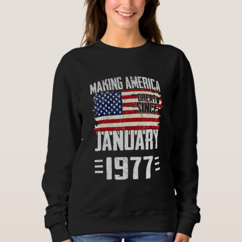 46th Birthday  Making America Great Since January  Sweatshirt