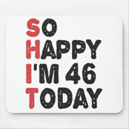 46th Birthday So Happy I&#39;m 46 Today Gift Funny Mouse Pad