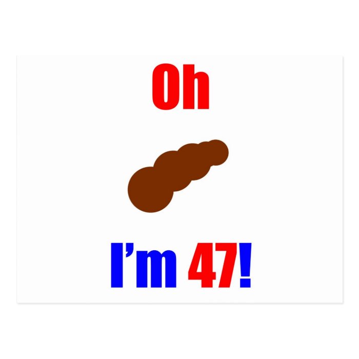 47 Oh (Pic of Poo) I'm 47 Postcard