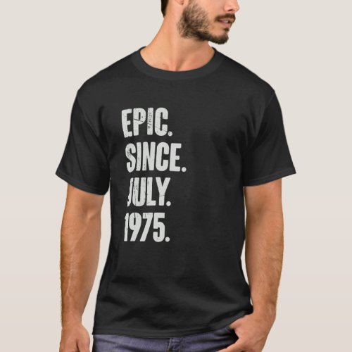 47 Year Old  47th Birthday  Epic Since July 1975 T_Shirt