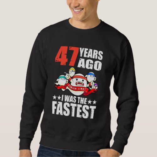 47 Years Ago I Was The Fastest 47th Birthday Sperm Sweatshirt