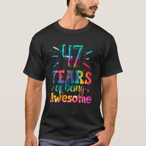 47 Years Of Being Awesome Tie Dye 47 Years Old 47t T_Shirt