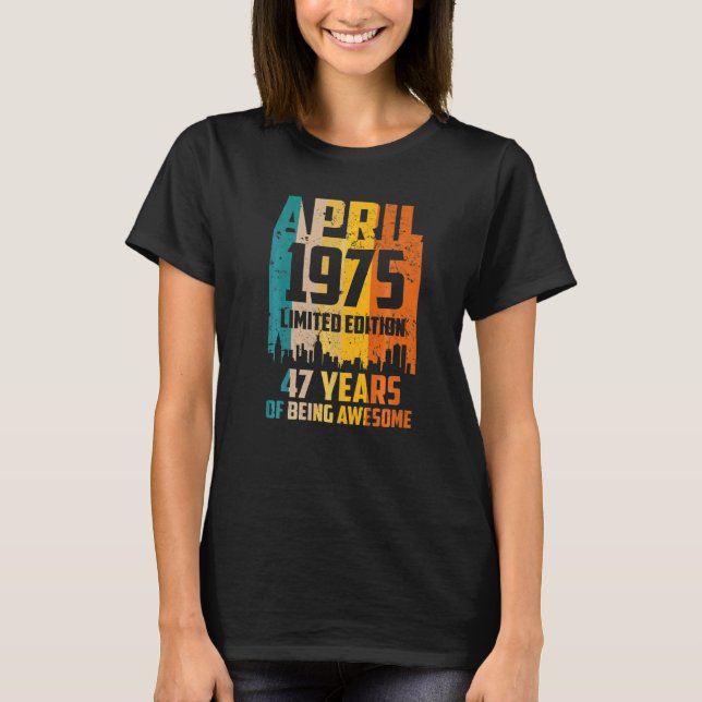 47th Birthday 47 Years Awesome Since April 1975 Vi T-Shirt (Front)