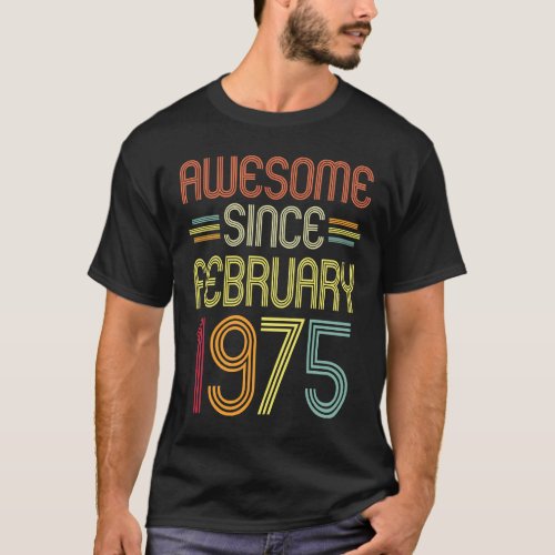 47th Birthday  Awesome Since February 1975 47 Year T_Shirt