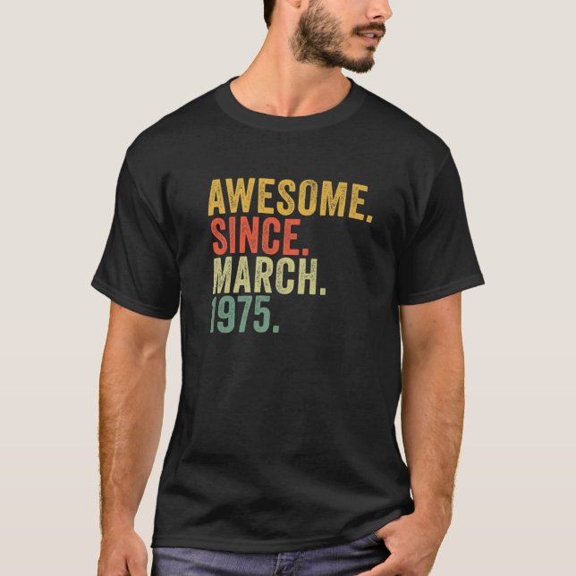47Th Birthday Awesome Since March 1975 For 47 Year T-Shirt (Front)
