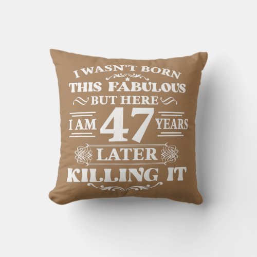 47th Birthday Dad Mom Husband Wife Fabulous I Am Throw Pillow