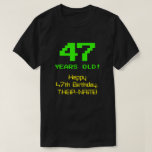 [ Thumbnail: 47th Birthday: Fun, 8-Bit Look, Nerdy / Geeky "47" T-Shirt ]