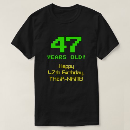 47th Birthday Fun 8_Bit Look Nerdy  Geeky 47 T_Shirt