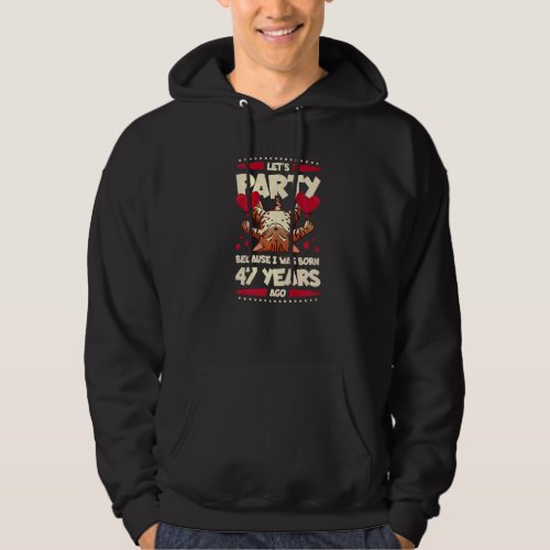 47th Birthday Lets Party Because I Was Born 47 Ye Hoodie