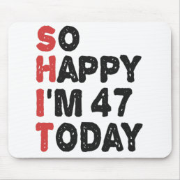 47th Birthday So Happy I&#39;m 47 Today Gift Funny Mouse Pad