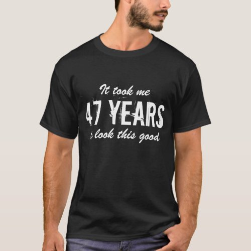 47th Birthday t shirt for men  Customizable age