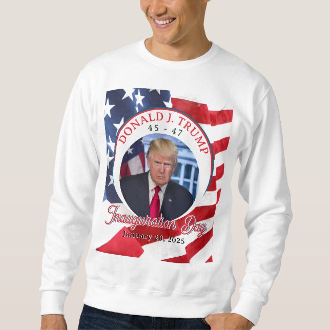 47th President Donald J. Trump Inauguration Day Sweatshirt (Front)