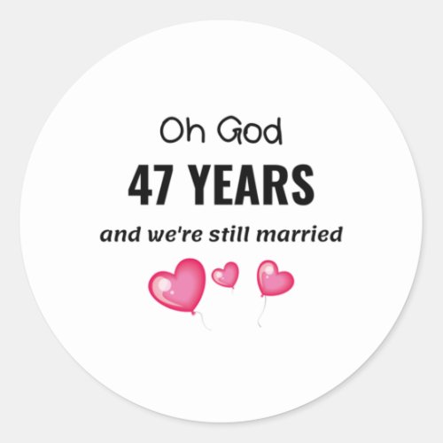 47th Wedding Anniversary Funny Gift for Him or Her Classic Round Sticker