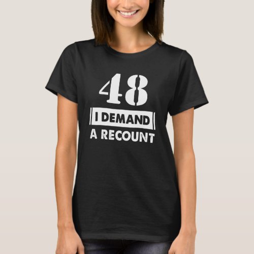 48 Birthday     Demand Recount 48 Years Old T_Shirt