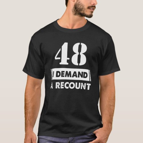 48 Birthday     Demand Recount 48 Years Old T_Shirt