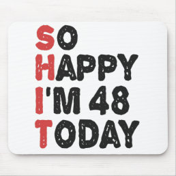 48th Birthday So Happy I&#39;m 48 Today Gift Funny Mouse Pad