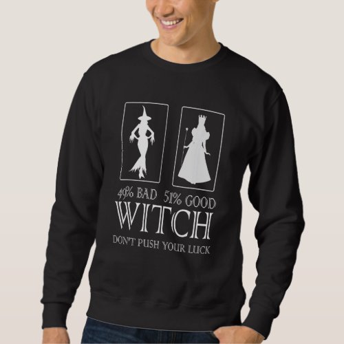 49 Bad 51 Good Witch Dont Push You Luck Quote Sweatshirt
