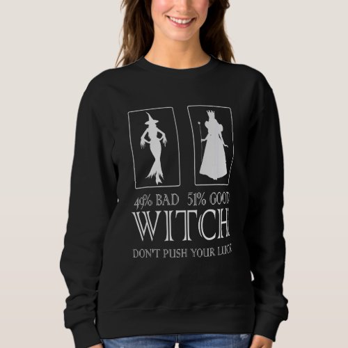 49 Bad 51 Good Witch Dont Push You Luck Quote Sweatshirt