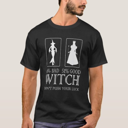49 Bad 51 Good Witch Dont Push You Luck Quote T_Shirt