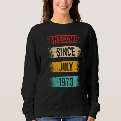 49 Year Old Awesome Since July 1973 49th Birthday Sweatshirt