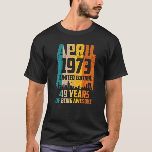 49th Birthday 49 Years Awesome Since April 1973 Vi T_Shirt