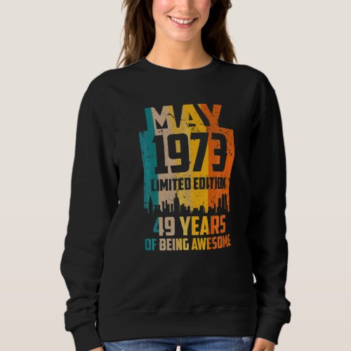 49th Birthday 49 Years Awesome Since May 1973 Vint Sweatshirt